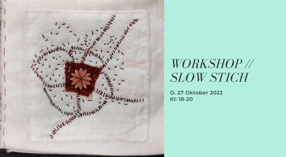 Workshop // Slowstiching // D. 27 Okt. 2022 Kl: 18-20
