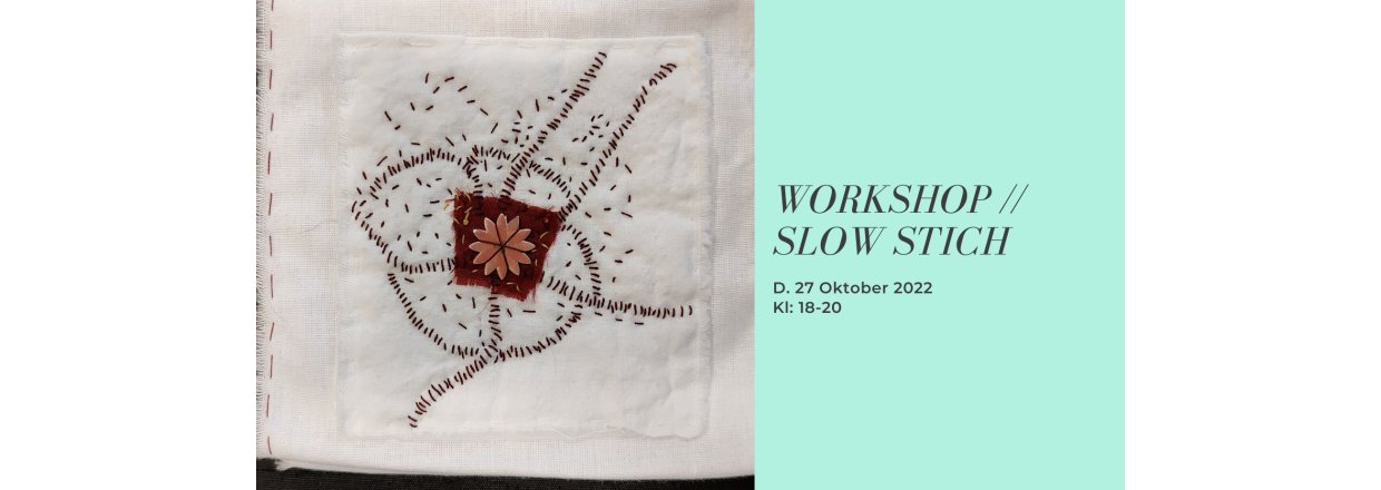 Workshop // Slowstiching // D. 27 Okt. 2022 Kl: 18-20